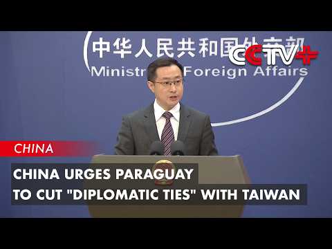 China Urges Paraguay to Cut "Diplomatic Ties" With Taiwan