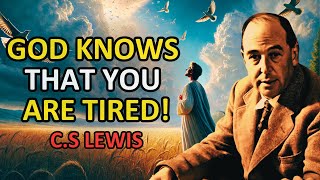 How Does GOD See Your PAIN and Hear Your Cry? God Knows You're Tired! | C.S Lewis 2024