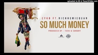 9. Cyko - So Much Money ft Rich Homie Quan (Prod By Teck & Canary)