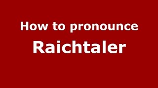 How to pronounce Raichtaler