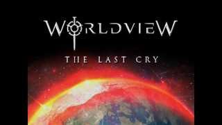 Worldview  - The Last Cry