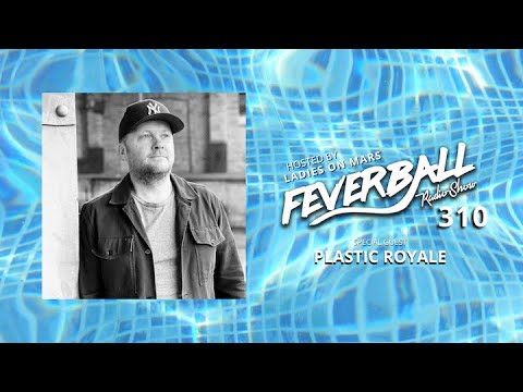 Feverball Radio Show Episode 310 with Ladies On Mars and Plastic Royale