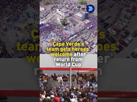 Cape Verde's team gets heroes' welcome after return from World Cup