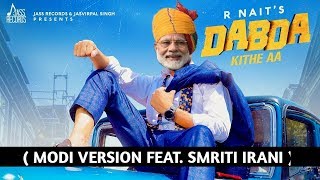 DABDA KITHE Aa Feat. Modiji || R Nait || Punjabi video song 2019