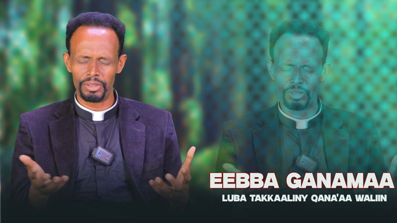 Eebba Ganamaa Luba Takkaaliny Qana'aa Waliin / 757
