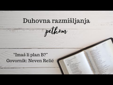 Duhovna razmišljanja petkom - Imaš li plan B? [Neven Relić]