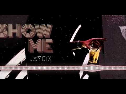 JAYCiX - SHOW ME