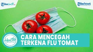 Kenali Tanda Anak Terkena Flu Tomat sejak Dini, dari Lepuh Merah seperti Tomat hingga Bengkak