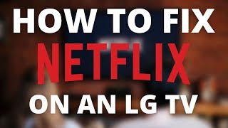 Netflix doesn’t work on LG TV (SOLVED)