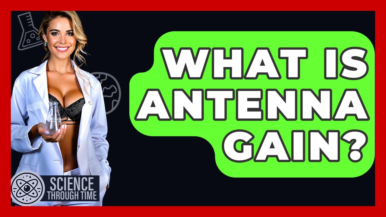 What Is Antenna Gain? - Science Through Time