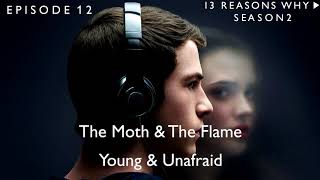 The Moth &amp; The Flame - Young &amp; Unafraid (13 Reasons Why Soundtrack) (S02xE12)