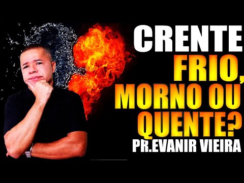 Os 3 tipos de crente! O crente morno vai dançar! Pastor Evanir Vieira