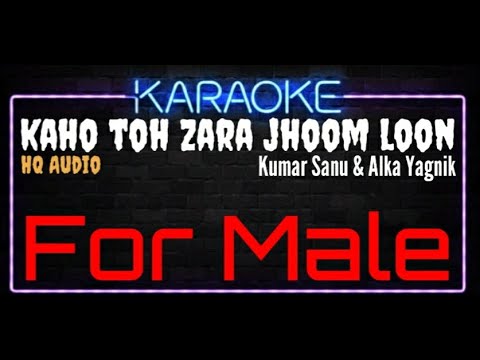Karaoke Kaho Toh Zara Jhoom Loon For Male HQ Audio - Kumar Sanu & Alka Yagnik Ost. Albela