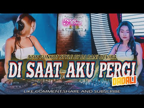 FUNKOT DJ - DISAAT AKU PERGI [  DADALI ] NEW FUNKOT HARD VERSION 2024 || BY DJ RANI DEVIRA
