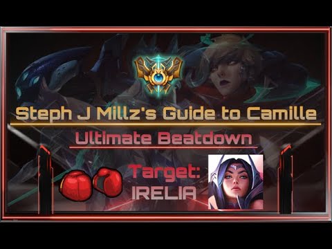 Steph J Millz - [ Guide to Camille REVAMPED ] Ultimate Beatdown: Irelia