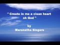 Create In Me A Clean Heart Oh God By Maranatha Singers