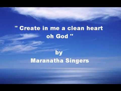 Create in me a clean heart oh God by Maranatha Singers