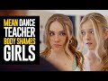 MEAN Dance Teacher BODY SHAMES Girls She Instantly REGRETS It