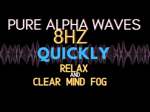 ᴴᴰ PURE 8hz ALPHA WAVES for RELAXATION - CLEARING MIND FOG - BOOSTING CREATIVITY - WORKS INSTANTLY