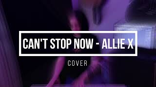 Can&#39;t stop now - Allie X Cover