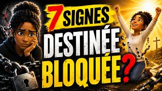 7 SIGNES QUE TA DESTINÉE EST BLOQUÉE — NE LES IGNORE PAS !