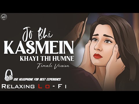 Jo Bhi Kasmein Khai Thi - Female Version || Relaxing Lo- FI || क्या तुम्हे याद है | 90s Lofi Song