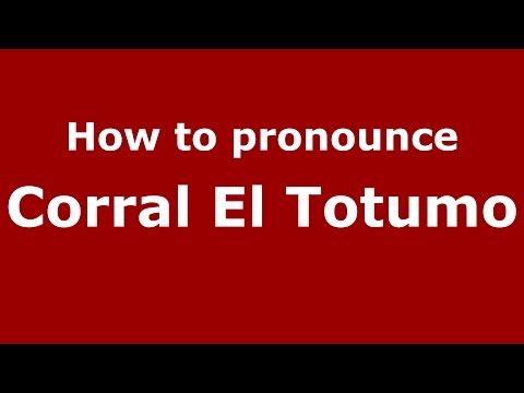 How to pronounce Corral El Totumo (Colombian Spanish/Colombia) - PronounceNames.com