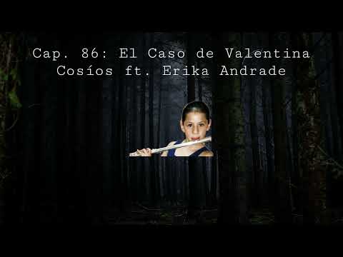 Cap. 86: El Caso de Valentina Cosíos ft. Erika Andrade