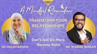 Transform your Relationships | Haleh Banani | Wadud Hassan | Mindful Ramadan 2024 |