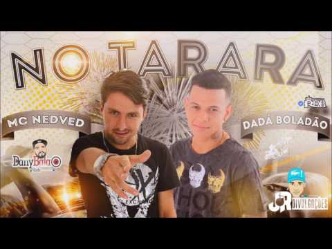 MC NEDVED E DADÁ BOLADÃO - NO TARARA - MUSICA NOVA 2017