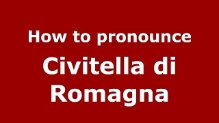 How to pronounce Civitella Di Romagna