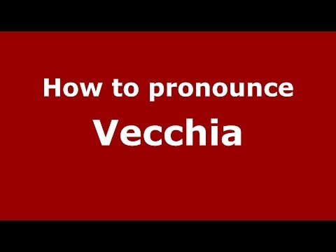 How to pronounce Vecchia