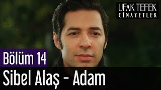 Ufak Tefek Cinayetler 14. Bölüm - Sibel Alaş - Adam