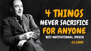 4 Things Never Sacrifice for Anyone - C.S. Lewis Motivation