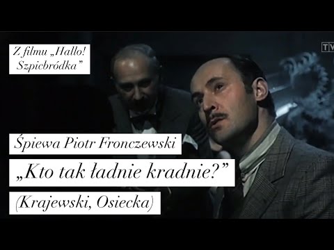 Piotr Fronczewski - „Kto tak ładnie kradnie?” (Krajewski, Osiecka) z filmu „Hallo! Szpicbródka”