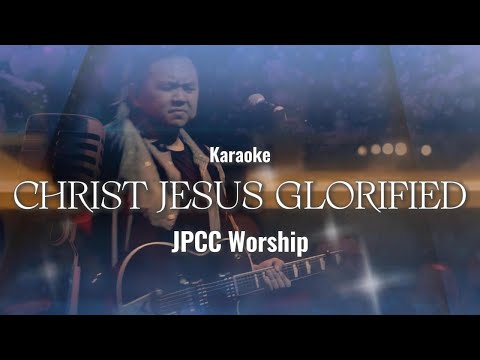 Christ Jesus Glorified - JPCC Worship (Karaoke)
