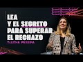 LEA Y EL SECRETO PARA SUPERAR EL RECHAZO TALITHA PEREIRA