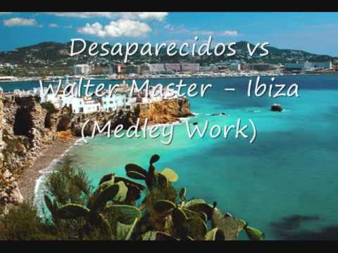 Desaparecidos vs Walter Master - Ibiza (Medley work)