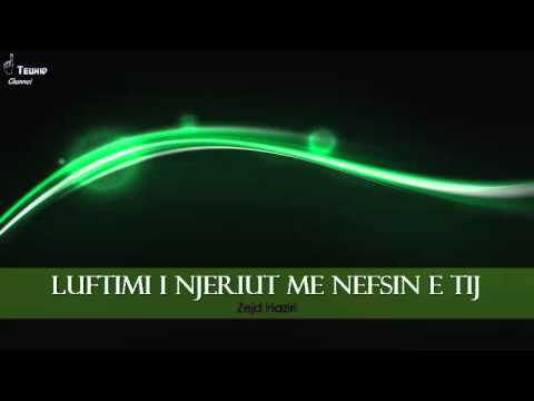 Luftimi i nefsit: "Mesë njëriut, xhehnemit dhe xhennetit..."  - Zejd Haziri