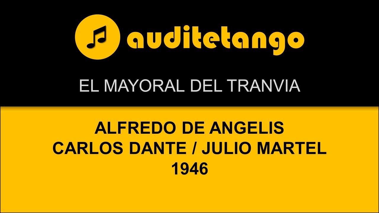 EL MAYORAL DEL TRANVIA - ALFREDO DE ANGELIS - CARLOS DANTE - JULIO MARTEL - 1946 - MILONGA CANTATA