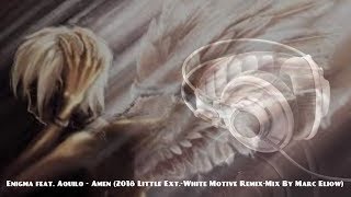 Enigma feat. Aquilo - Amen (2018 Little Ext.-White Motive Remix-Mix By Marc Eliow)