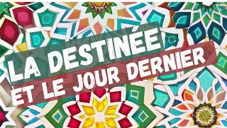 La destinée, et l'importance des actes et des intentions pour le jour dernier