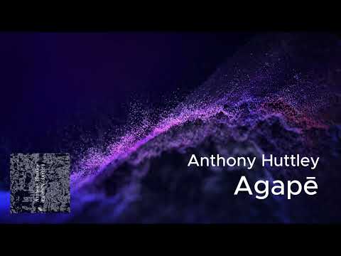 Anthony Huttley - Agapē (Original Mix)