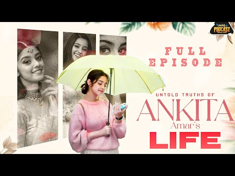 Untold Truths of Ankita Amar’s Life | Ankita Amar | Celebrity Podcast | Full Episode