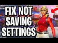 How To Fix Fortnite Not Saving Settings Chapter 7 Full Guide