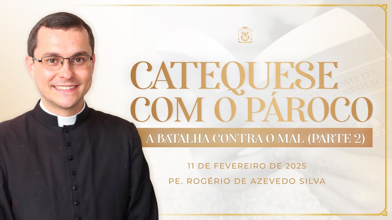 37ª Catequese com o Pároco - A batalha contra o mal (Parte 2) - 11/02/2025