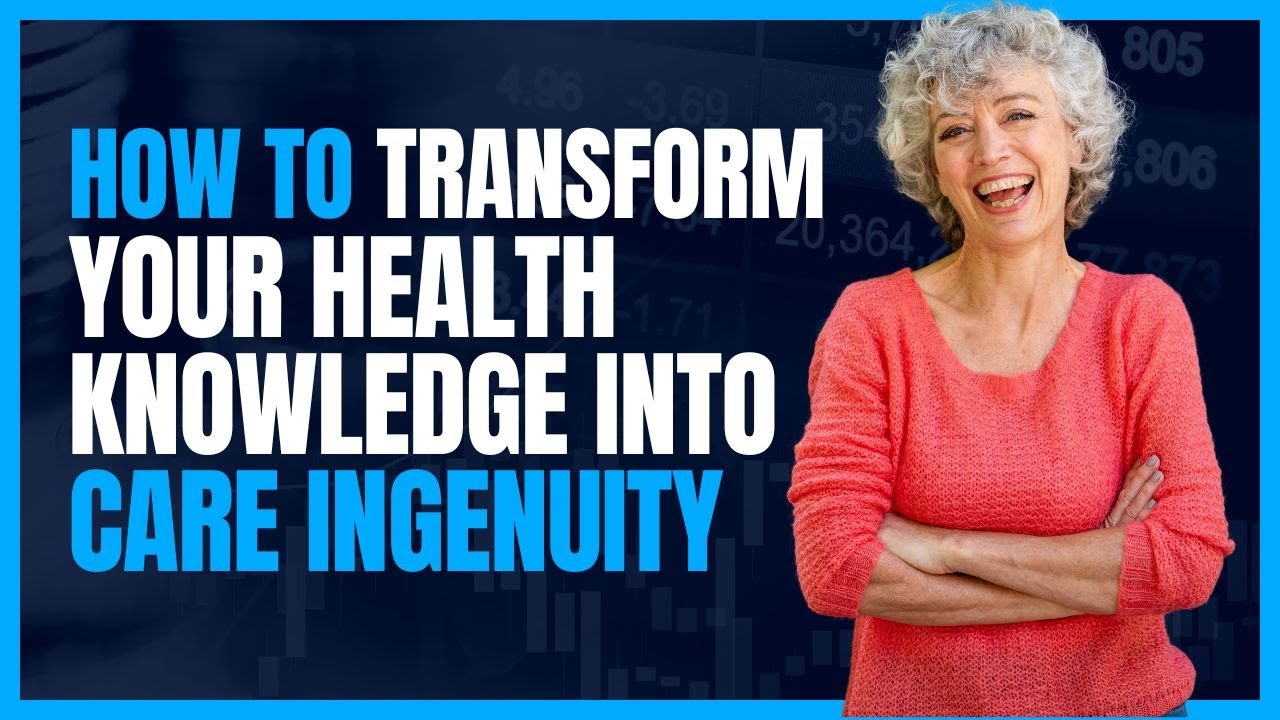 How to Transform Your Health Knowledge Into Care Ingenuity #healtheducation
