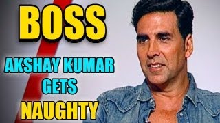 Akshay Kumar gets Naughty about his song Party All Night with Sonakshi Sinha, character in Boss, Age