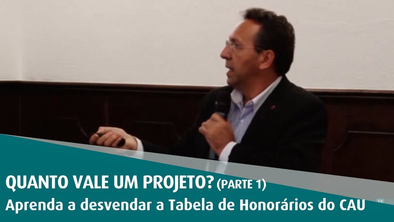 Quanto vale um projeto?  Aprenda a desvendar a Tabela de Honorários do CAU/BR - Parte 1