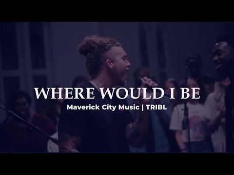 Where Would I Be?